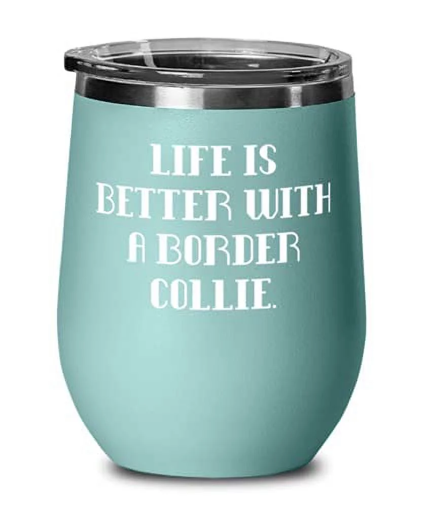 Special Border Collie Dog, Life is Better With a Border Collie, Beautiful Wine Glass For Friends From Friends