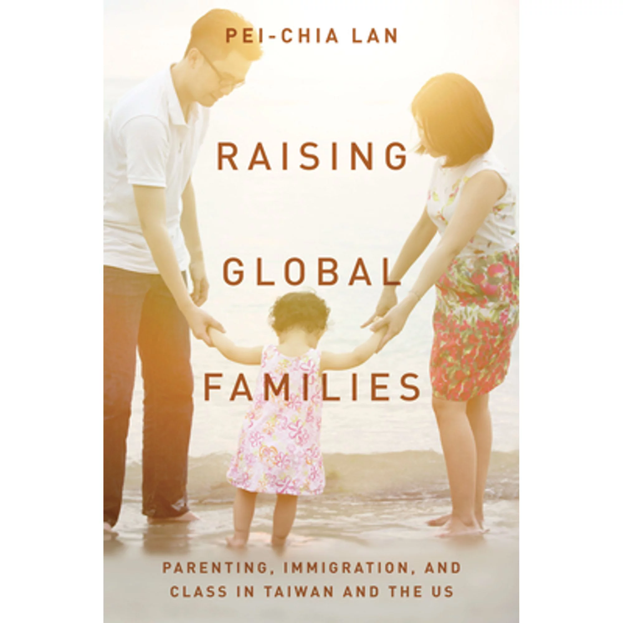 Pre-Owned Raising Global Families: Parenting, Immigration, and Class in Taiwan and the Us (Hardcover 9781503602076) by Pei-Chia Lan