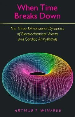 When Time Breaks Down: The Three-Dimensional Dynamics of Electrochemical Waves and Cardiac Arrhythmias (Paperback - Used) 0691024022 9780691024028