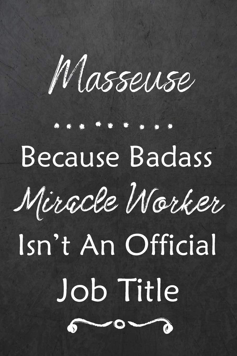Masseuse Because Bad Ass Miracle Worker Isn't An Official Job Title: Journal | Lined Notebook to Write In | Appreciation Thank You Novelty Gift