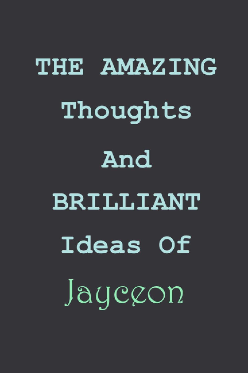 The Amazing Thoughts And Brilliant Ideas Of Jayceon: Personalized Notebook for Jayceon / Blank Lined Writing Pages Journal with Personalized, Jayceon ... Birthday Notebook Gift for Jayceon