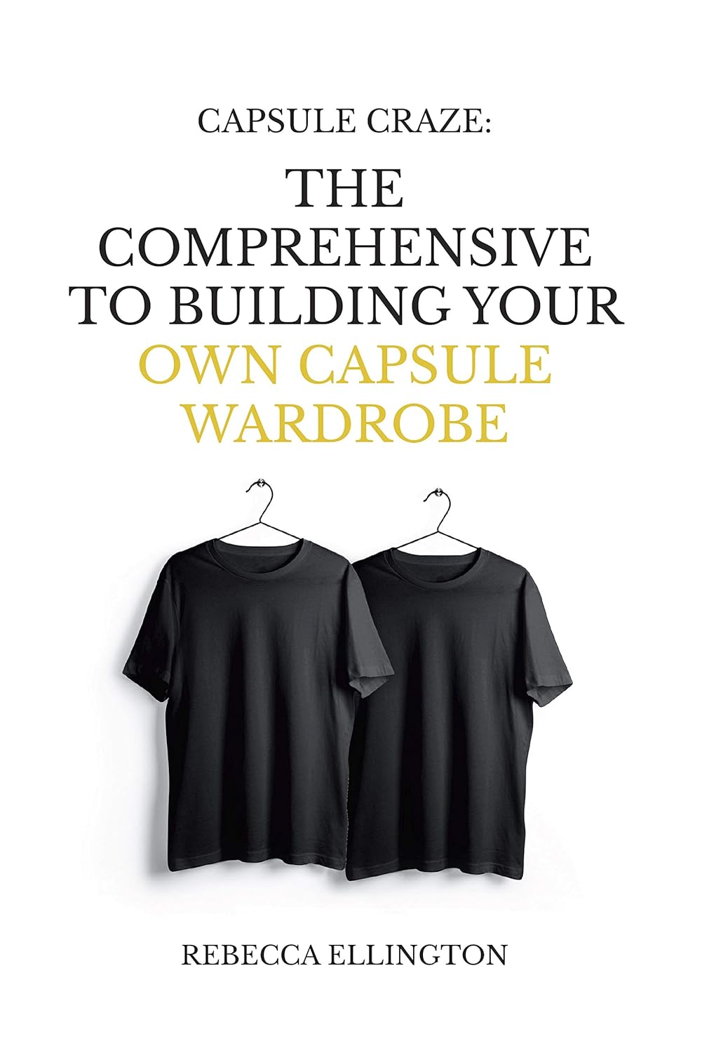Capsule Craze: The Comprehensive Guide to Building Your Own Capsule Wardrobe