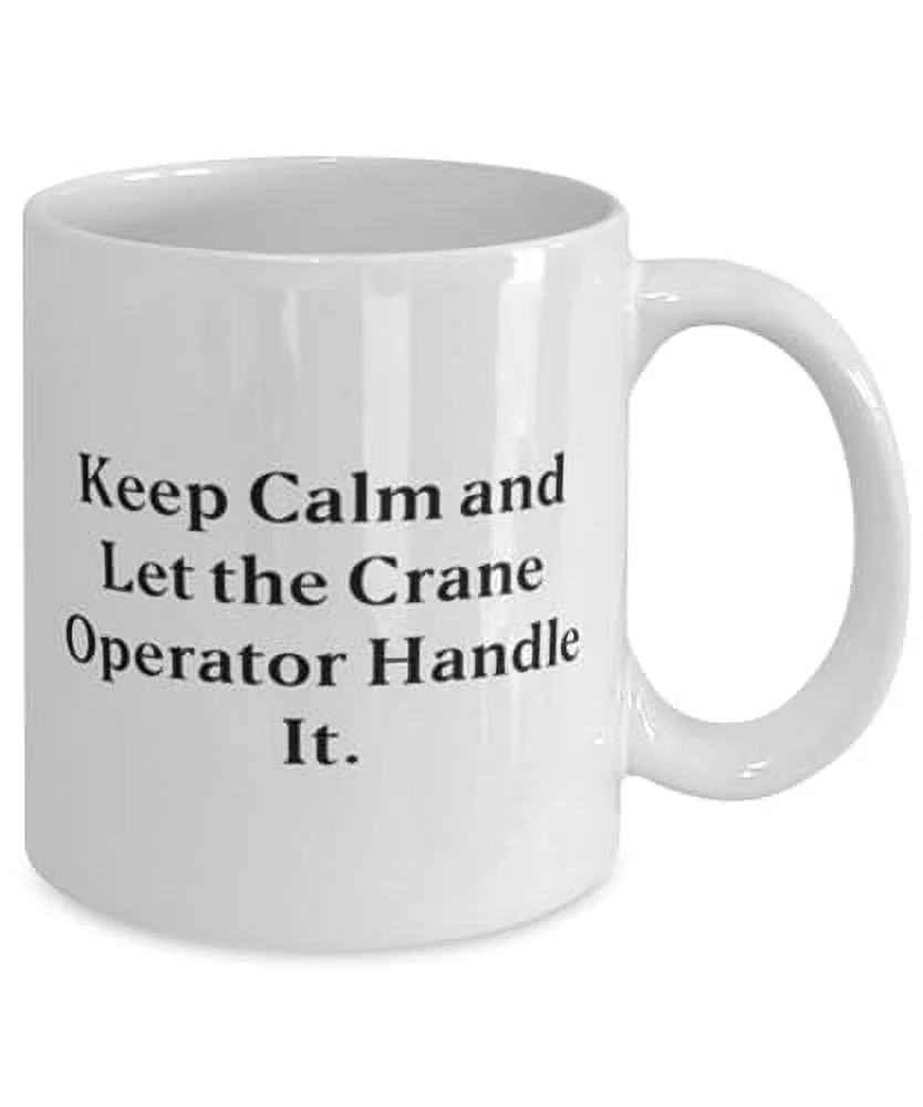 Crane operator Gifts For Friends, Keep Calm and Let the Crane Operator, Surprise Crane operator 15oz Mug, Cup From Boss, Funny crane operator mug, Funny crane operator gift, Funny crane mug,