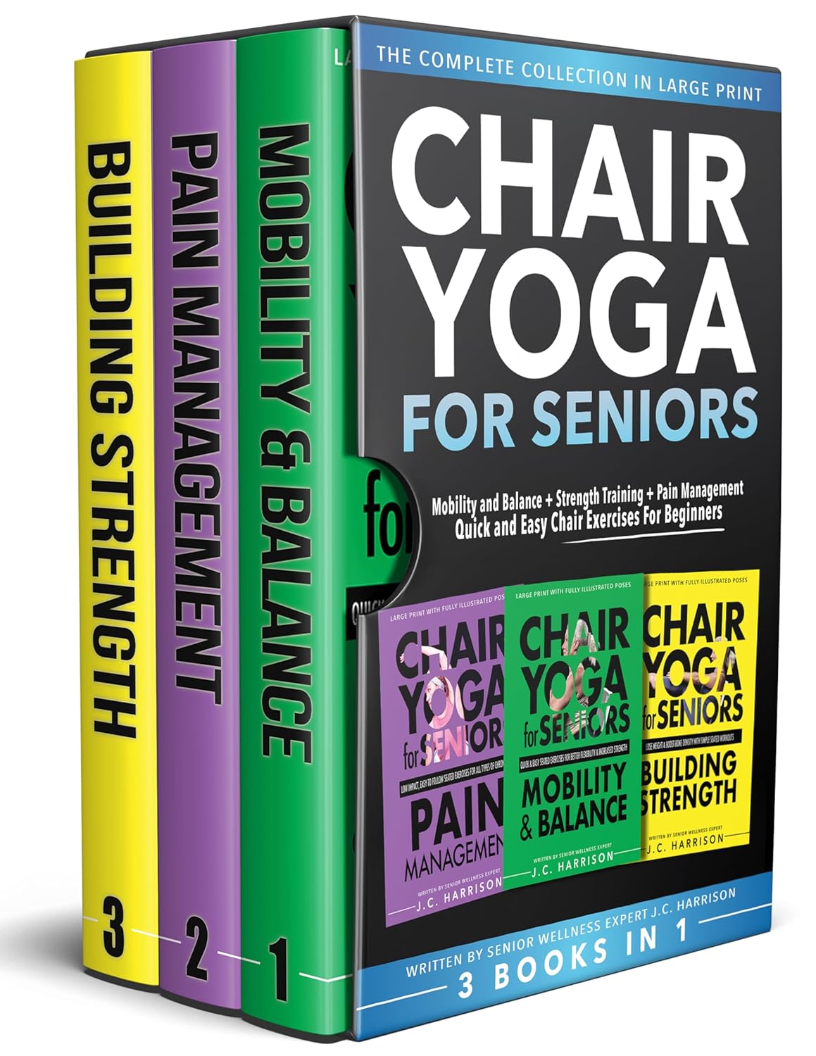 Chair Yoga For Seniors 3 in 1 The Complete Collection: Mobility and Balance + Strength Training + Pain Management | Quick and Easy Chair Exercises For Beginners (Senior Workout Books)