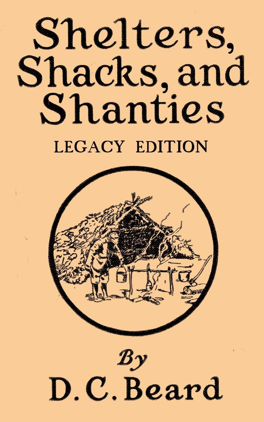 Shelters, Shacks, And Shanties (Legacy Edition): Designs For Cabins And Rustic Living (Library of American Outdoors Classics)