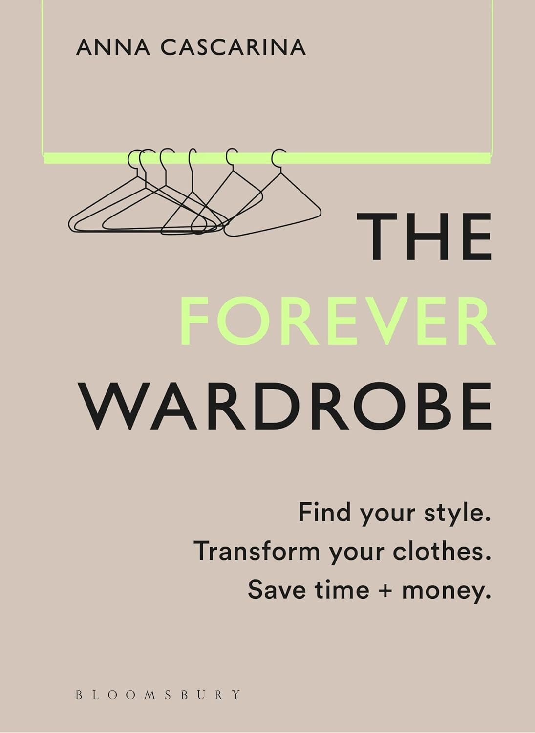 The Forever Wardrobe: Find your style. Transform your clothes. Save time and money.