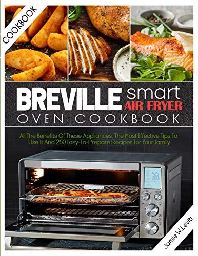 Pre-Owned: Breville Smart Air Fryer Oven Cookbook: All the Benefits of These Appliances, the Most Effective Tips to Use It and 250 Easy-To-Prepare Recipes for Yo (Paperback, 9781801325660, 1801325669)