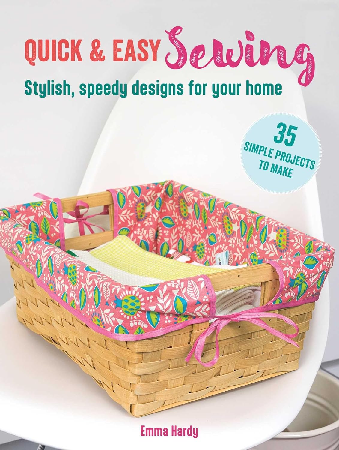Quick & Easy Sewing: 35 simple projects to make: Stylish, speedy designs for your home